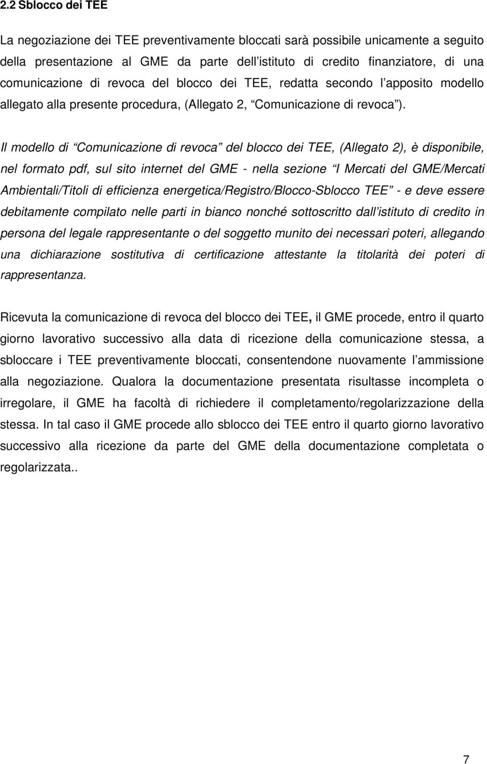 Il modello di Comunicazione di revoca del blocco dei TEE, (Allegato 2), è disponibile, nel formato pdf, sul sito internet del GME - nella sezione I Mercati del GME/Mercati Ambientali/Titoli di