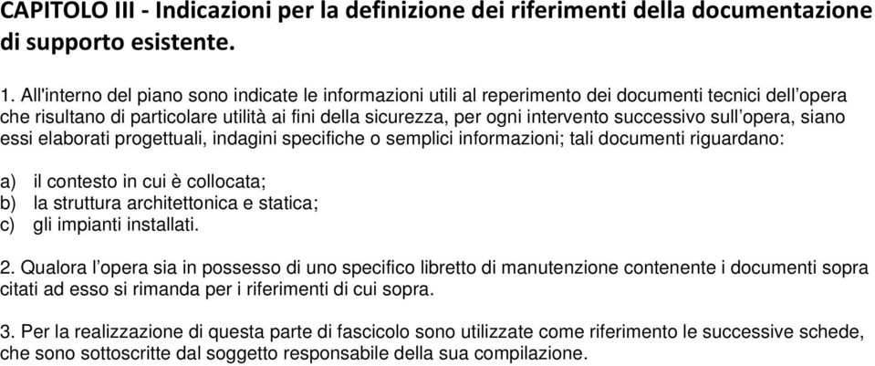 sull opera, siano essi elaborati progettuali, indagini specifiche o semplici informazioni; tali documenti riguardano: a) il contesto in cui è collocata; b) la struttura architettonica e statica; c)