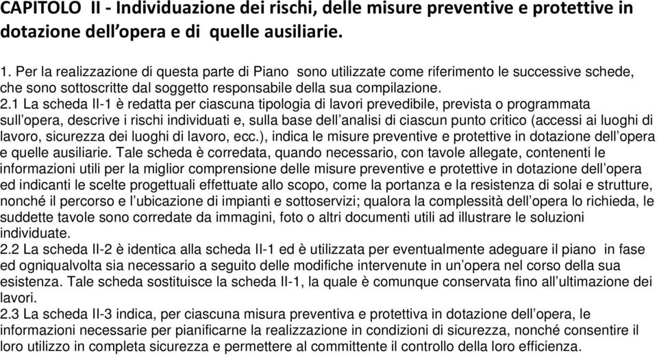 1 La scheda II-1 è redatta per ciascuna tipologia di lavori prevedibile, prevista o programmata sull opera, descrive i rischi individuati e, sulla base dell analisi di ciascun punto critico (accessi