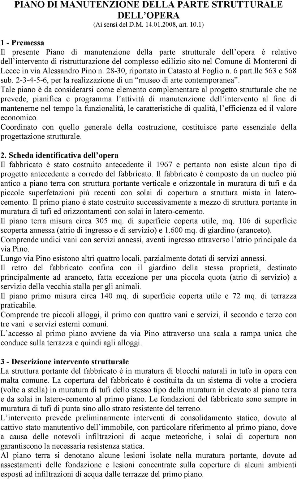 Alessandro Pino n. 28-30, riportato in Catasto al Foglio n. 6 part.lle 563 e 568 sub. 2-3-4-5-6, per la realizzazione di un museo di arte contemporanea.