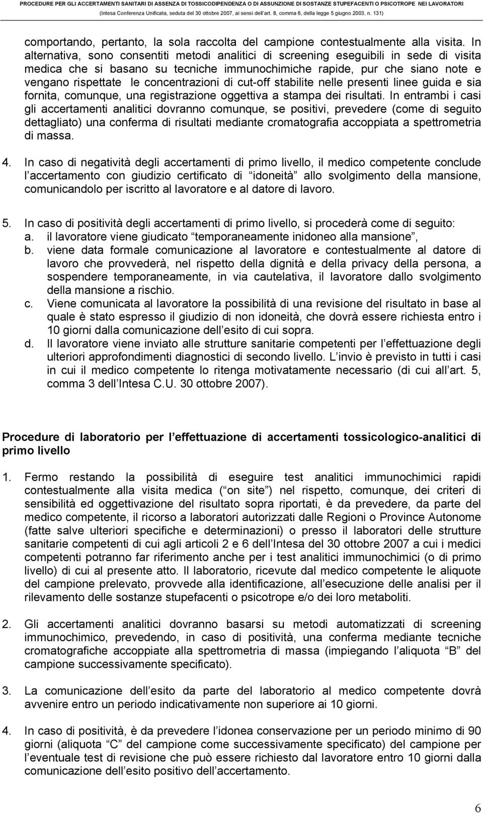 concentrazioni di cut-off stabilite nelle presenti linee guida e sia fornita, comunque, una registrazione oggettiva a stampa dei risultati.