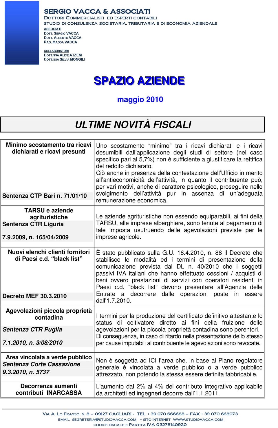 SSA SILVIA MONGILI SPAZIIO AZIIENDE maggio 2010 ULTIME NOVITÀ FISCALI Minimo scostamento tra ricavi dichiarati e ricavi presunti Sentenza CTP Bari n.