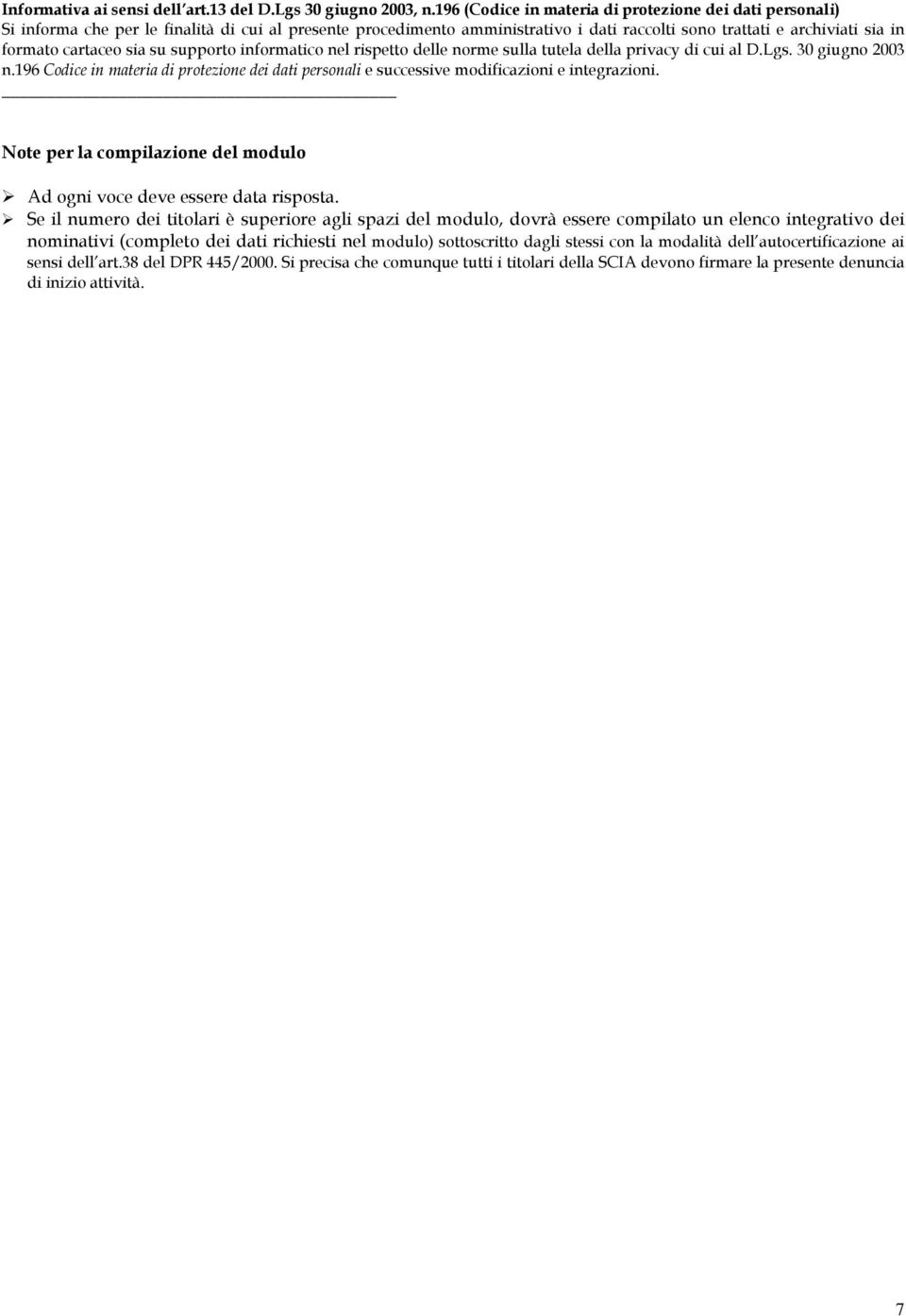 cartaceo sia su supporto informatico nel rispetto delle norme sulla tutela della privacy di cui al D.Lgs. 30 giugno 2003 n.