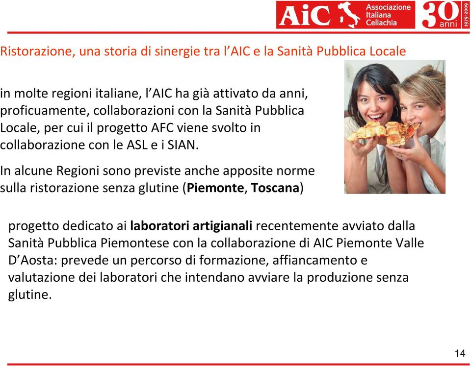 In alcune Regioni sono previste anche apposite norme sulla ristorazione senza glutine (Piemonte, Toscana) progetto dedicato ai laboratori artigianalirecentemente