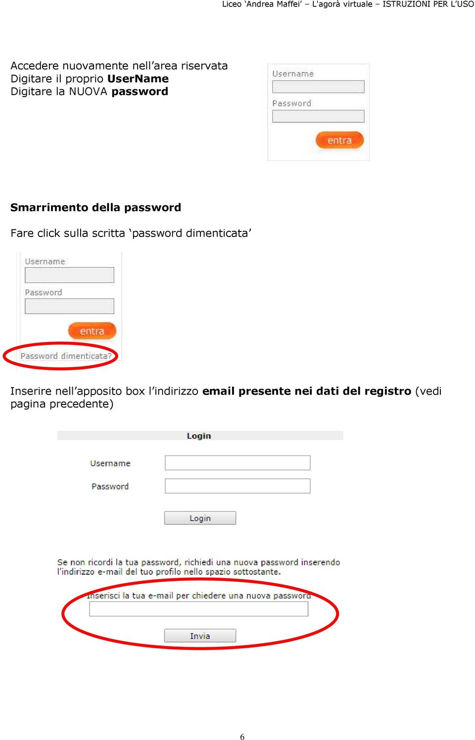 click sulla scritta password dimenticata Inserire nell apposito box