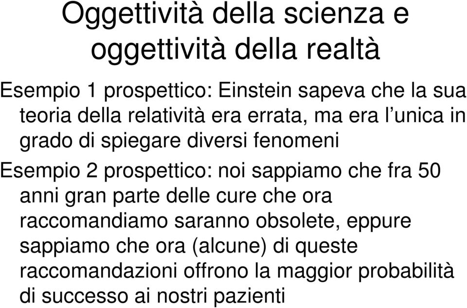 prospettico: noi sappiamo che fra 50 anni gran parte delle cure che ora raccomandiamo saranno obsolete,