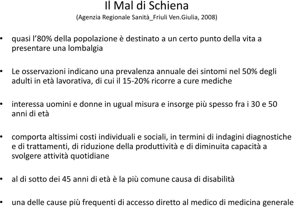 degli adulti in età lavorativa, di cui il 15-20% ricorre a cure mediche interessa uomini e donne in ugual misurae insorge più spesso fra i 30 e 50 anni di età comporta altissimi