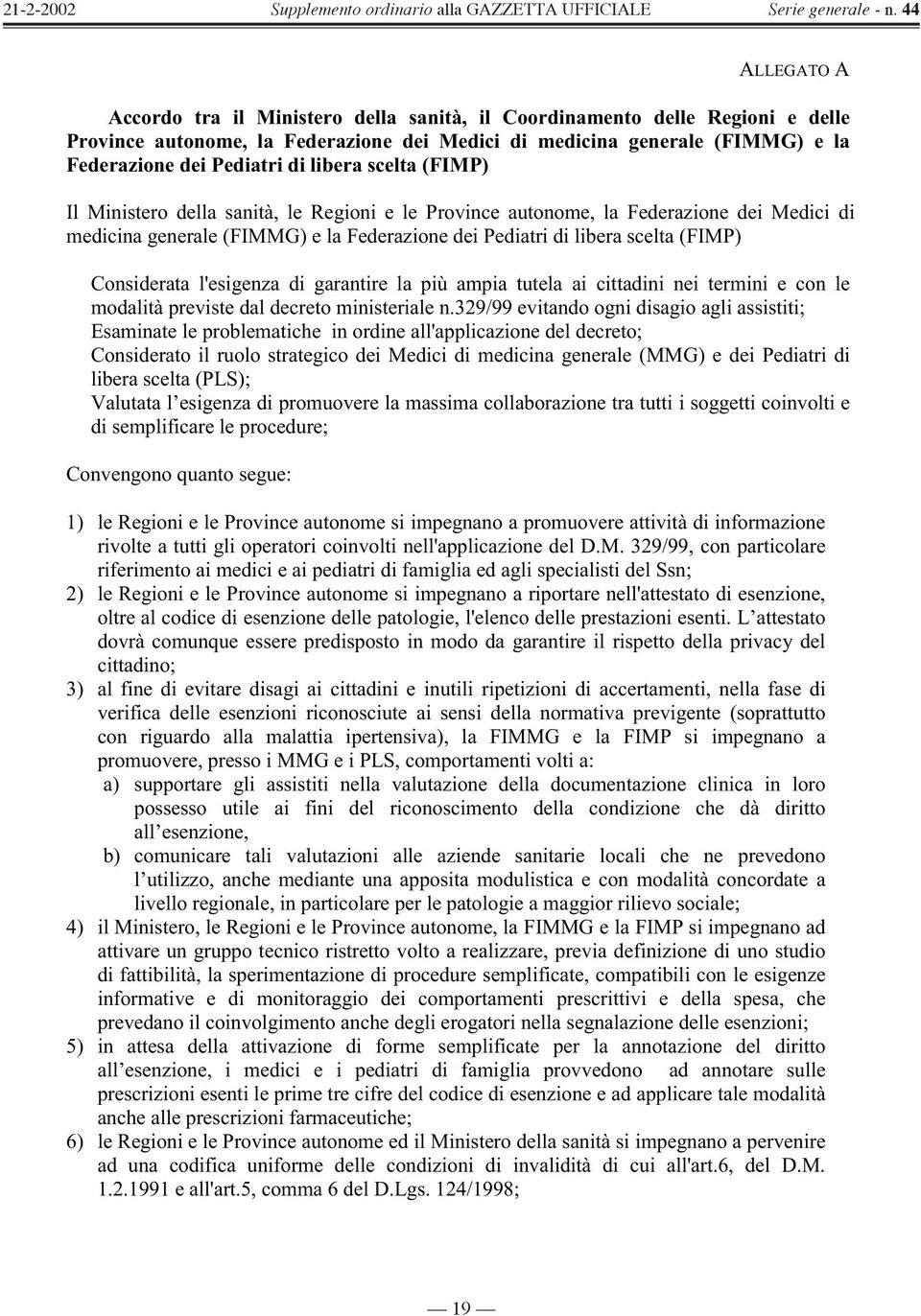 Considerata l'esigenza di garantire la più ampia tutela ai cittadini nei termini e con le modalità previste dal decreto ministeriale n.