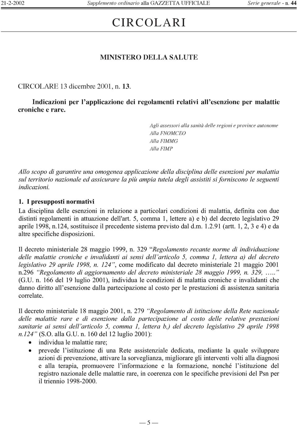 territorio nazionale ed assicurare la più ampia tutela degli assistiti si forniscono le seguenti indicazioni. 1.