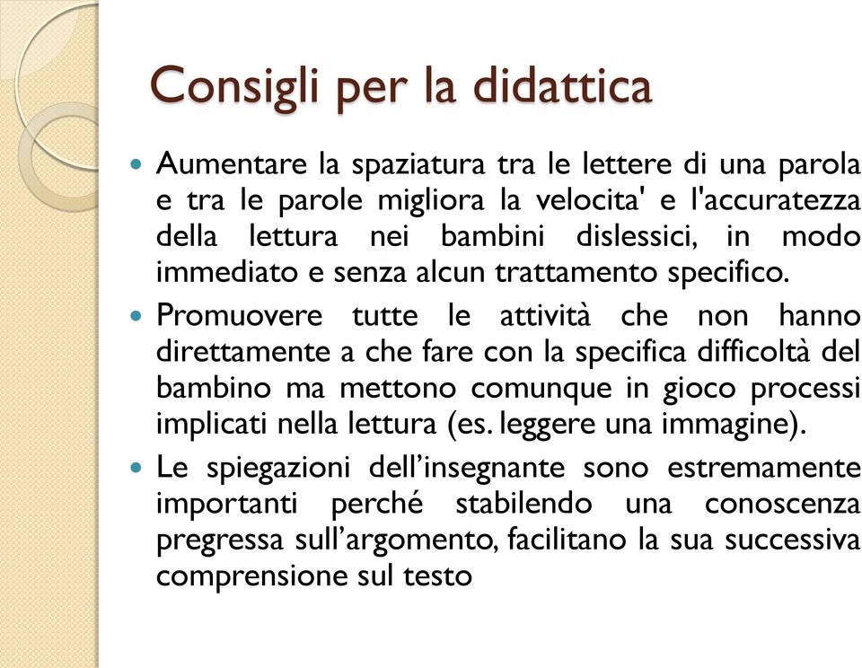 Promuovere tutte le attività che non hanno direttamente a che fare con la specifica difficoltà del bambino ma mettono comunque in gioco processi