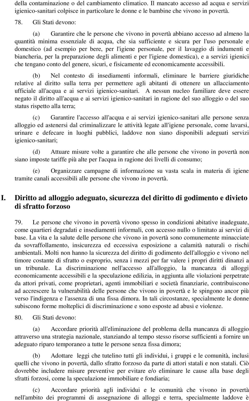 esempio per bere, per l'igiene personale, per il lavaggio di indumenti e biancheria, per la preparazione degli alimenti e per l'igiene domestica), e a servizi igienici che tengano conto del genere,