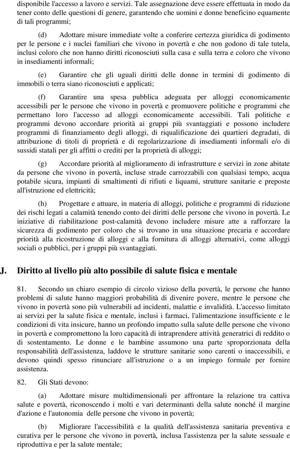 conferire certezza giuridica di godimento per le persone e i nuclei familiari che vivono in povertà e che non godono di tale tutela, inclusi coloro che non hanno diritti riconosciuti sulla casa e