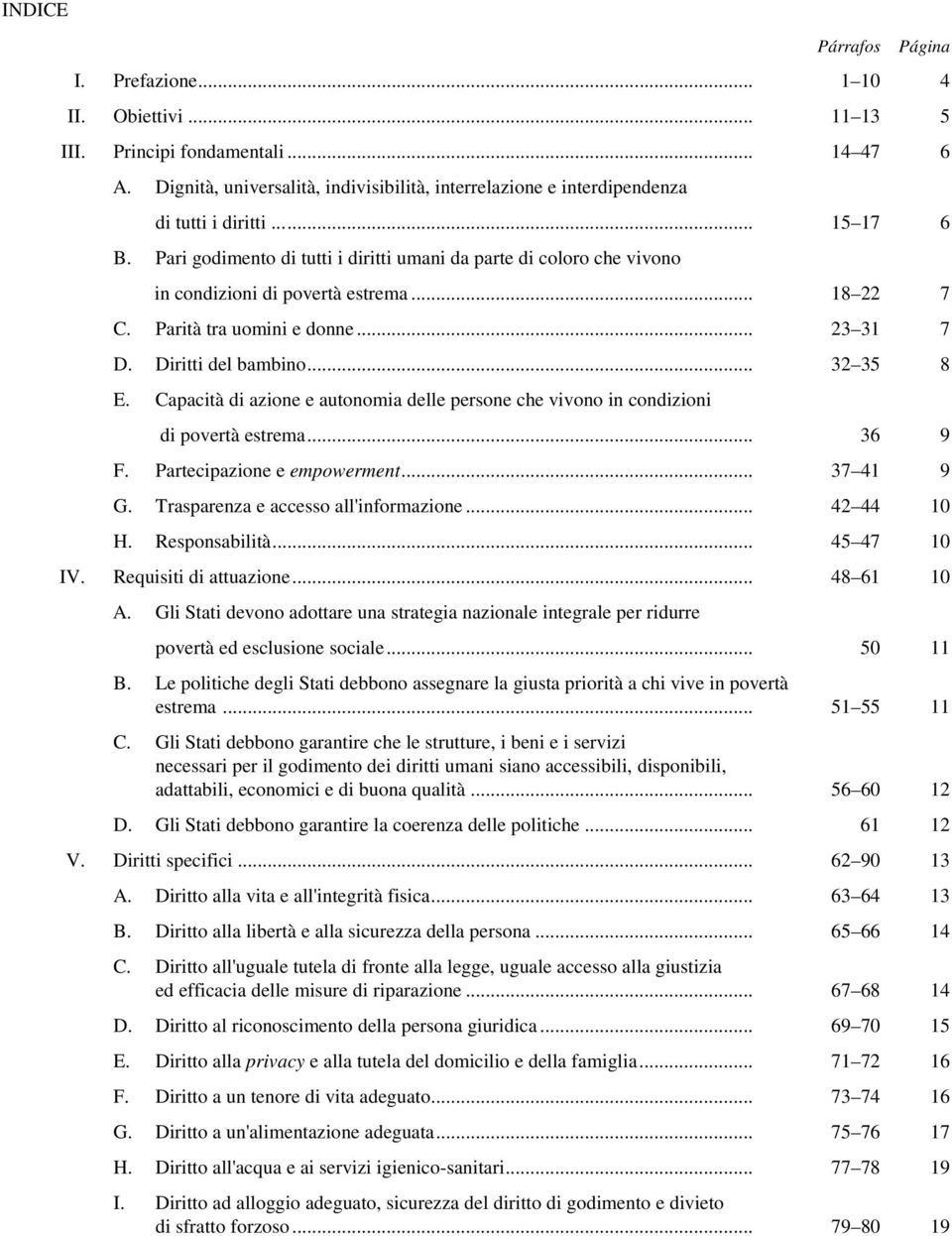 Pari godimento di tutti i diritti umani da parte di coloro che vivono in condizioni di povertà estrema... 18 22 7 C. Parità tra uomini e donne... 23 31 7 D. Diritti del bambino... 32 35 8 E.