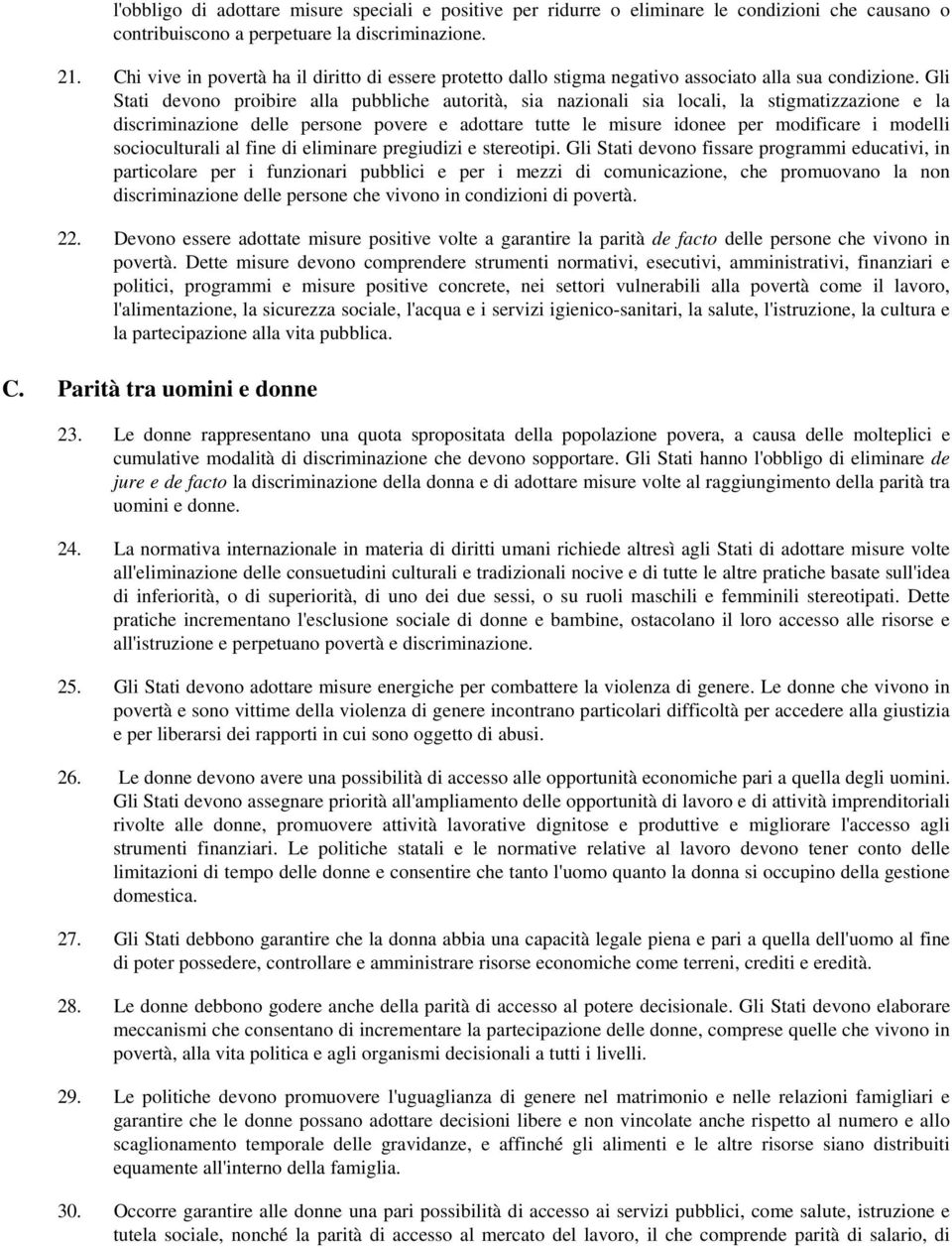 Gli Stati devono proibire alla pubbliche autorità, sia nazionali sia locali, la stigmatizzazione e la discriminazione delle persone povere e adottare tutte le misure idonee per modificare i modelli