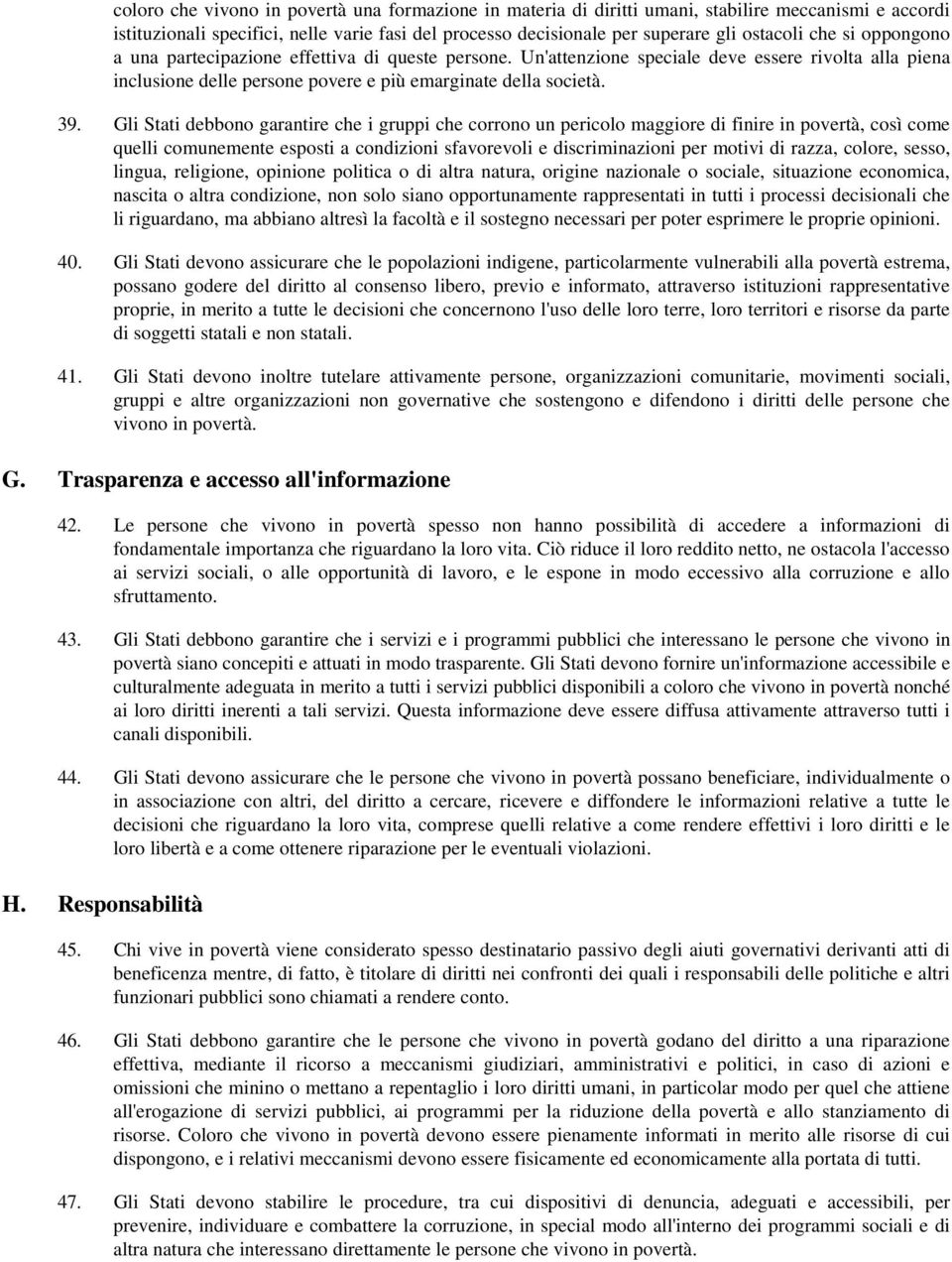 Gli Stati debbono garantire che i gruppi che corrono un pericolo maggiore di finire in povertà, così come quelli comunemente esposti a condizioni sfavorevoli e discriminazioni per motivi di razza,