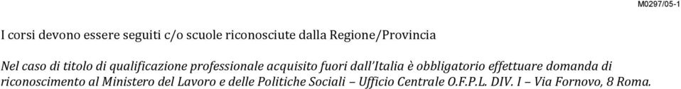 fuori dall Italia è obbligatorio effettuare domanda di riconoscimento al