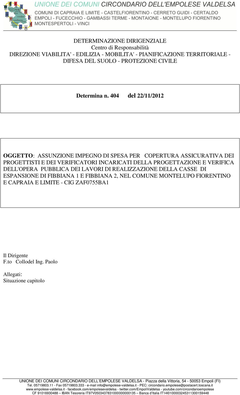 REALIZZAZIONE DELLA CASSE DI ESPANSIONE DI FIBBIANA 1 E FIBBIANA 2, NEL COMUNE MONTELUPO FIORENTINO E CAPRAIA E LIMITE - CIG ZAF0755BA1 Il Dirigente F.to Collodel Ing.