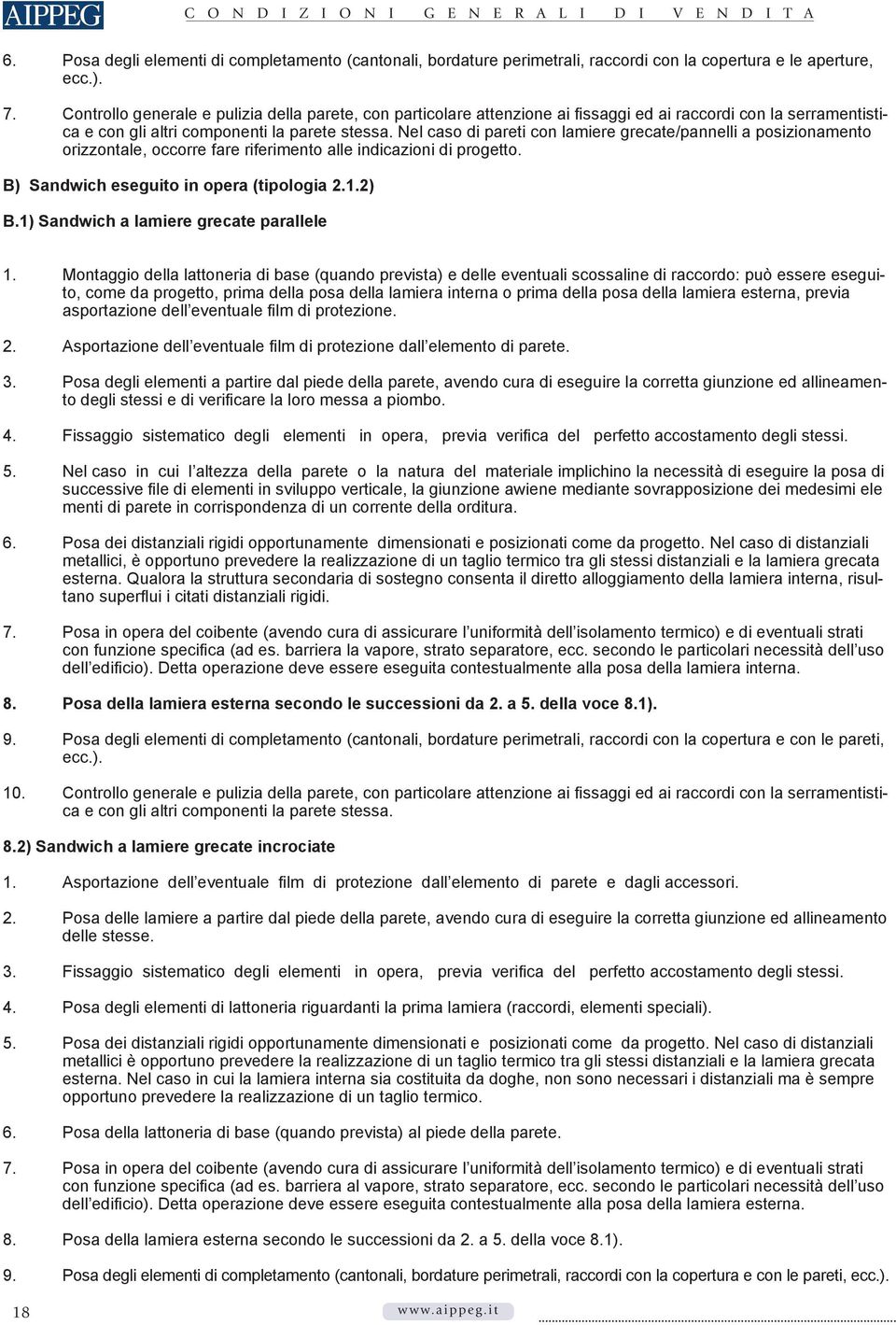 Nel caso di pareti con lamiere grecate/pannelli a posizionamento orizzontale, occorre fare riferimento alle indicazioni di progetto. B) Sandwich eseguito in opera (tipologia 2.1.2) B.