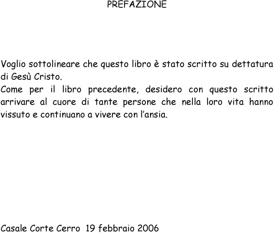 Come per il libro precedente, desidero con questo scritto arrivare al