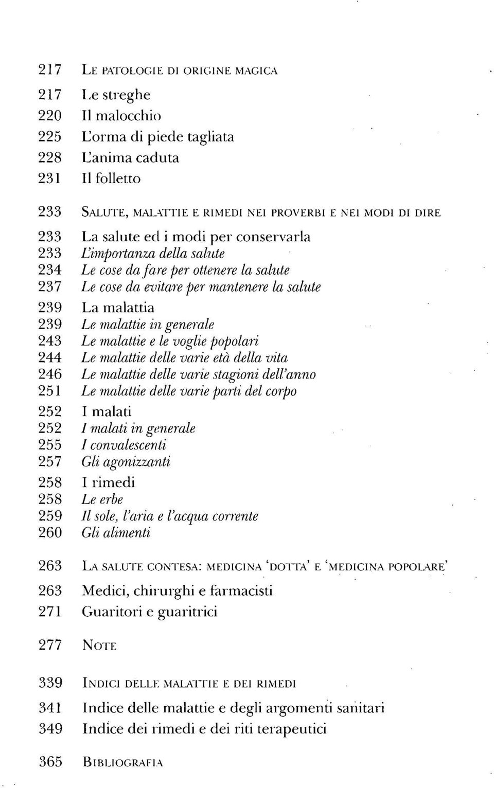 Le malattie e le voglie popolari 244 Le malattie delle varie età della vita 246 Le malattie delle varie stagioni dell'anno 251 Le malattie delle varie parti del corpo 252 I malati 252 / malati in