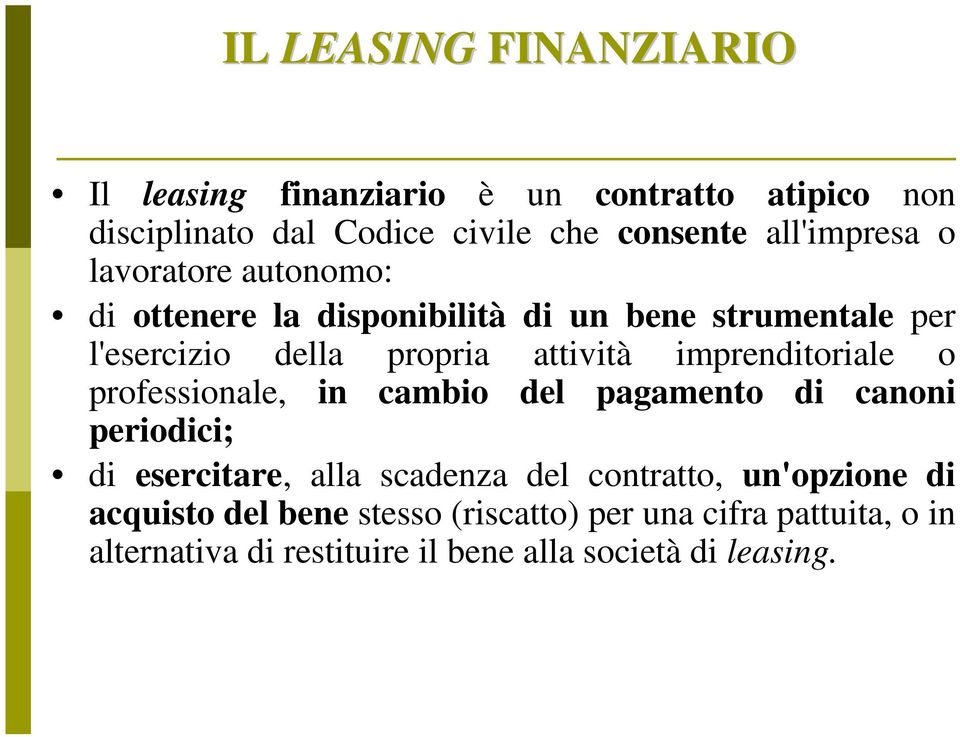 imprenditoriale o professionale, in cambio del pagamento di canoni periodici; di esercitare, alla scadenza del contratto,