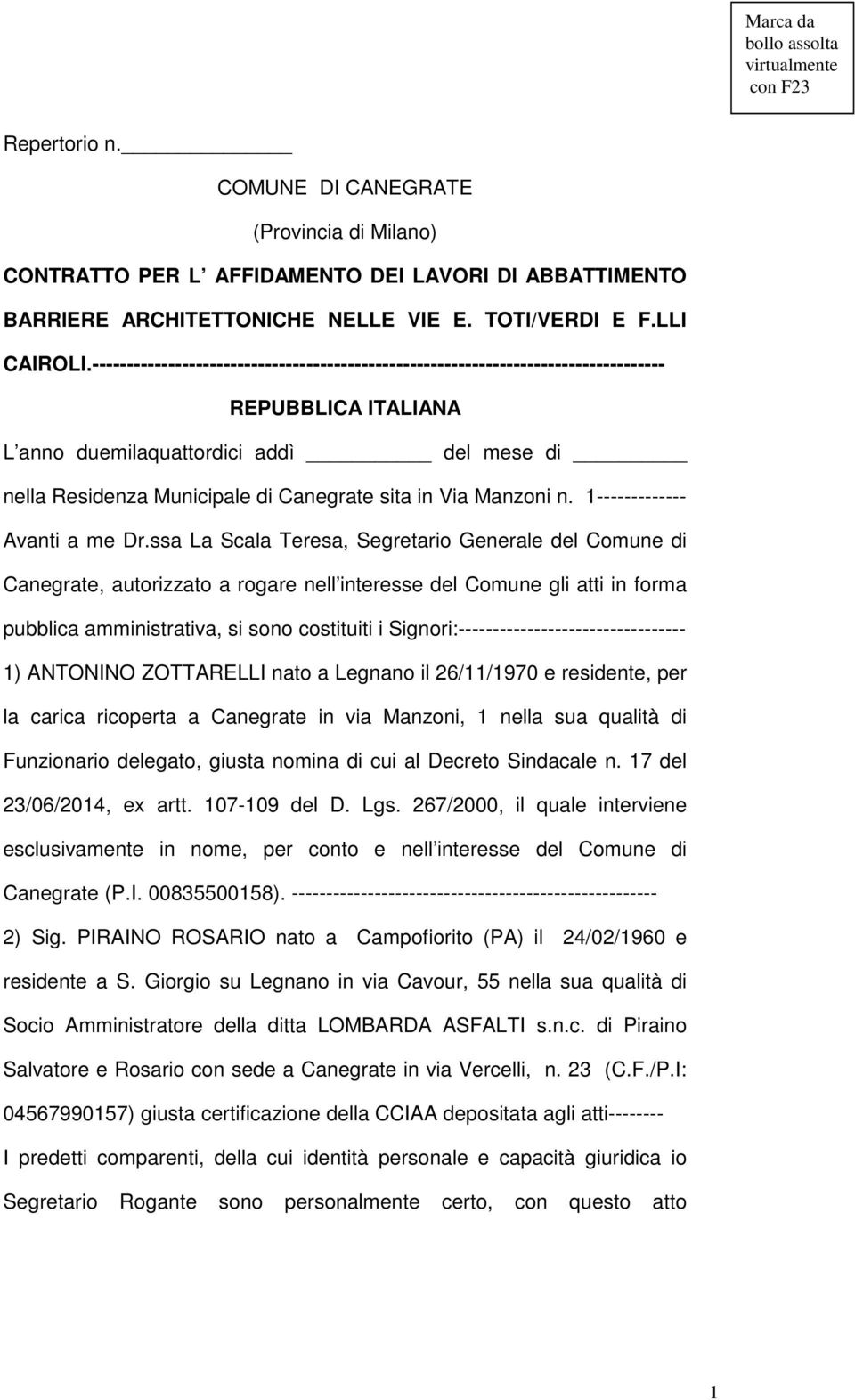 ----------------------------------------------------------------------------------- REPUBBLICA ITALIANA L anno duemilaquattordici addì del mese di nella Residenza Municipale di Canegrate sita in Via