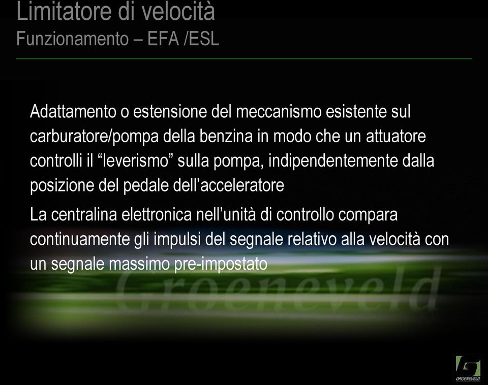 indipendentemente dalla posizione del pedale dell acceleratore La centralina elettronica nell unità di