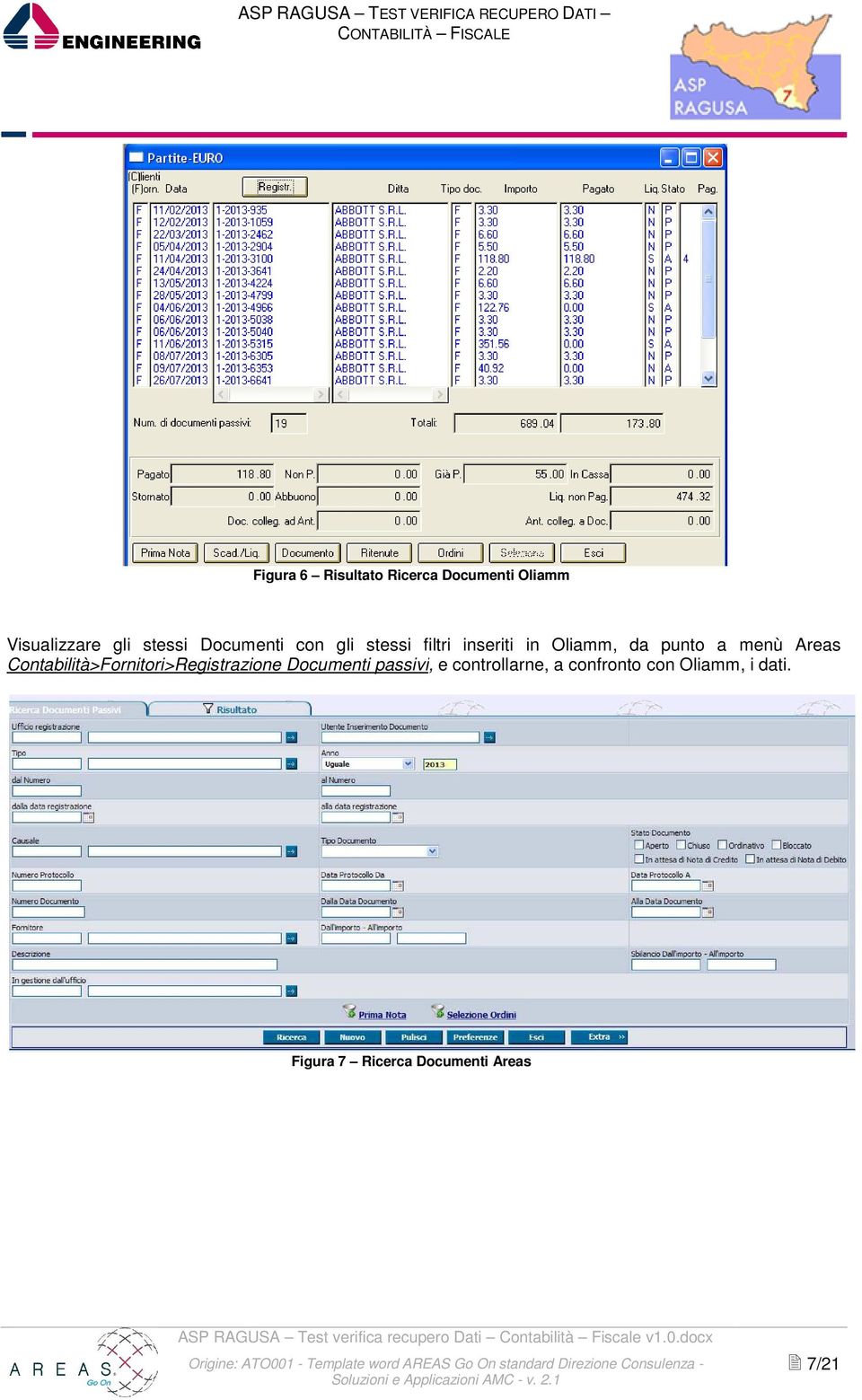 Areas Contabilità>Fornitori>Registrazione Documenti passivi, e