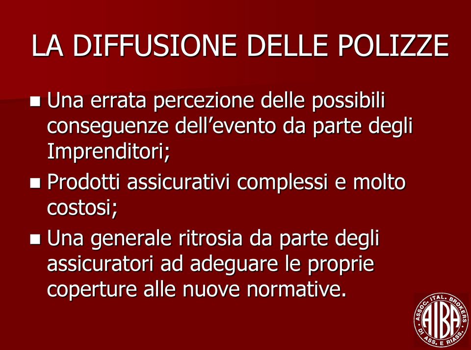 assicurativi complessi e molto costosi; Una generale ritrosia da