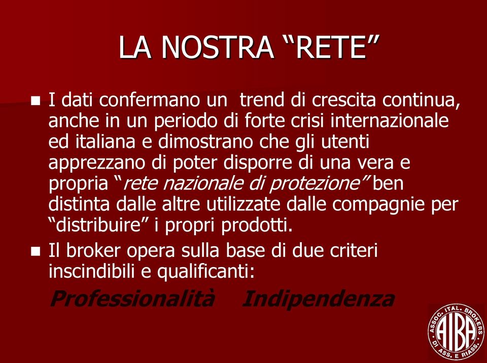 propria rete nazionale di protezione ben distinta dalle altre utilizzate dalle compagnie per distribuire