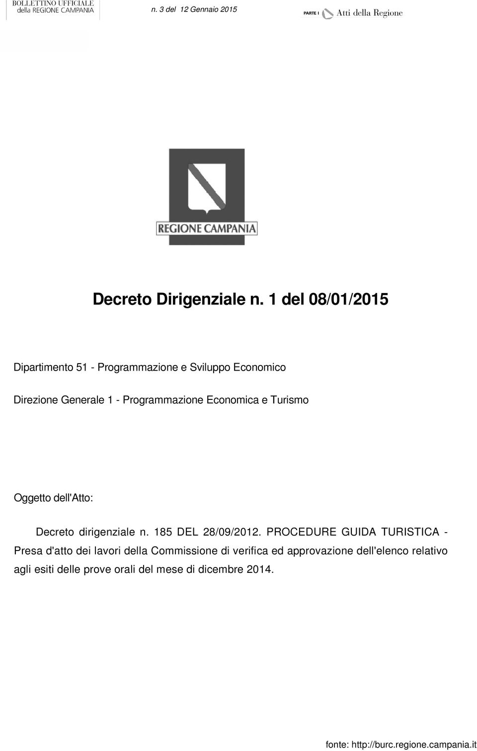 Programmazione Economica e Turismo Oggetto dell'atto: Decreto dirigenziale n. 185 DEL 28/09/2012.