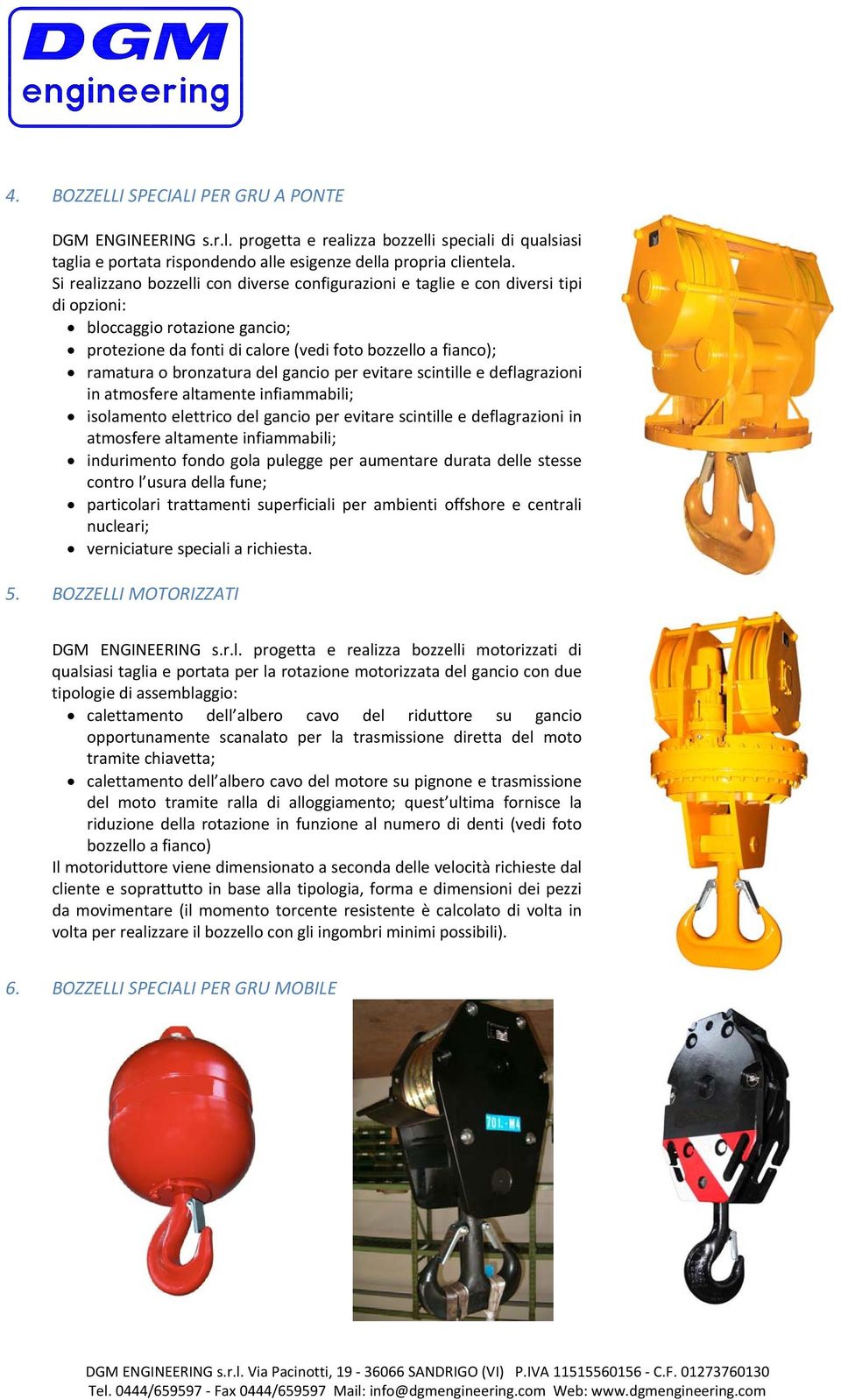 bronzatura del gancio per evitare scintille e deflagrazioni in atmosfere altamente infiammabili; isolamento elettrico del gancio per evitare scintille e deflagrazioni in atmosfere altamente