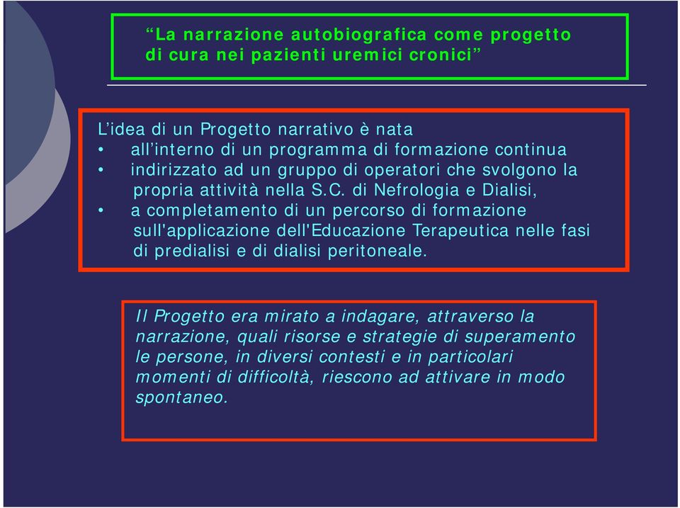 di Nefrologia e Dialisi, a completamento di un percorso di formazione sull'applicazione dell'educazione Terapeutica nelle fasi di predialisi e di dialisi