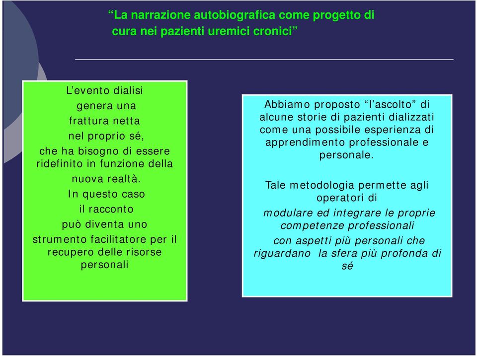 In questo caso il racconto può diventa uno strumento facilitatore per il recupero delle risorse personali Abbiamo proposto l ascolto di alcune storie di