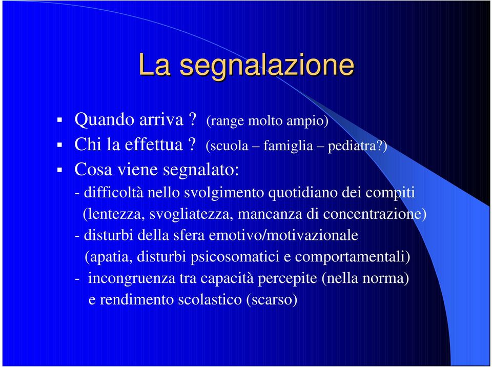 svogliatezza, mancanza di concentrazione) - disturbi della sfera emotivo/motivazionale (apatia,