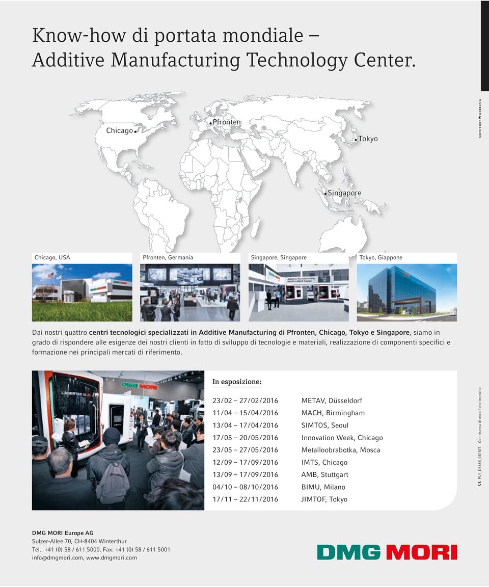 Chicago, Tokyo e Singapore, siamo in grado di rispondere alle esigenze dei nostri clienti in fatto di sviluppo di tecnologie e materiali, realizzazione di componenti specifici e formazione nei