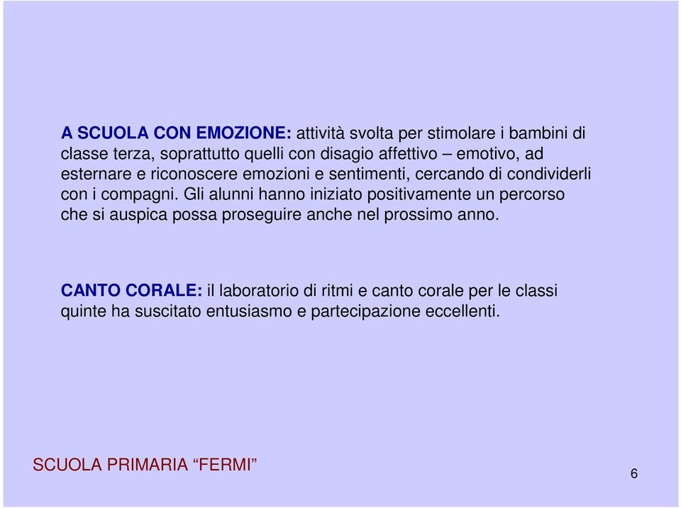 Gli alunni hanno iniziato positivamente un percorso che si auspica possa proseguire anche nel prossimo anno.