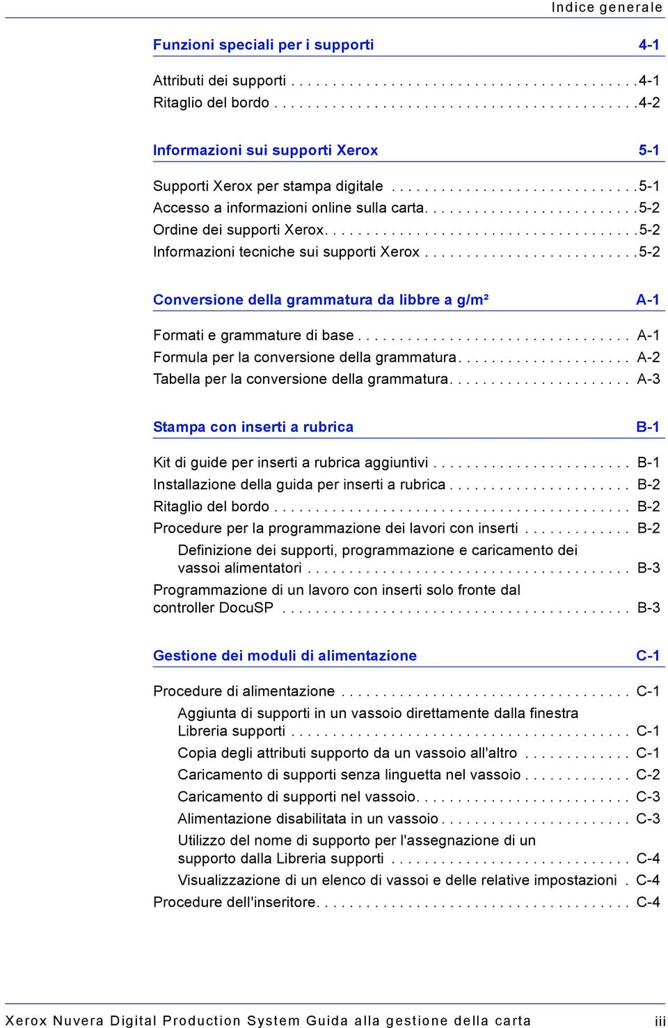 .........................5-2 Ordine dei supporti Xerox......................................5-2 Informazioni tecniche sui supporti Xerox.