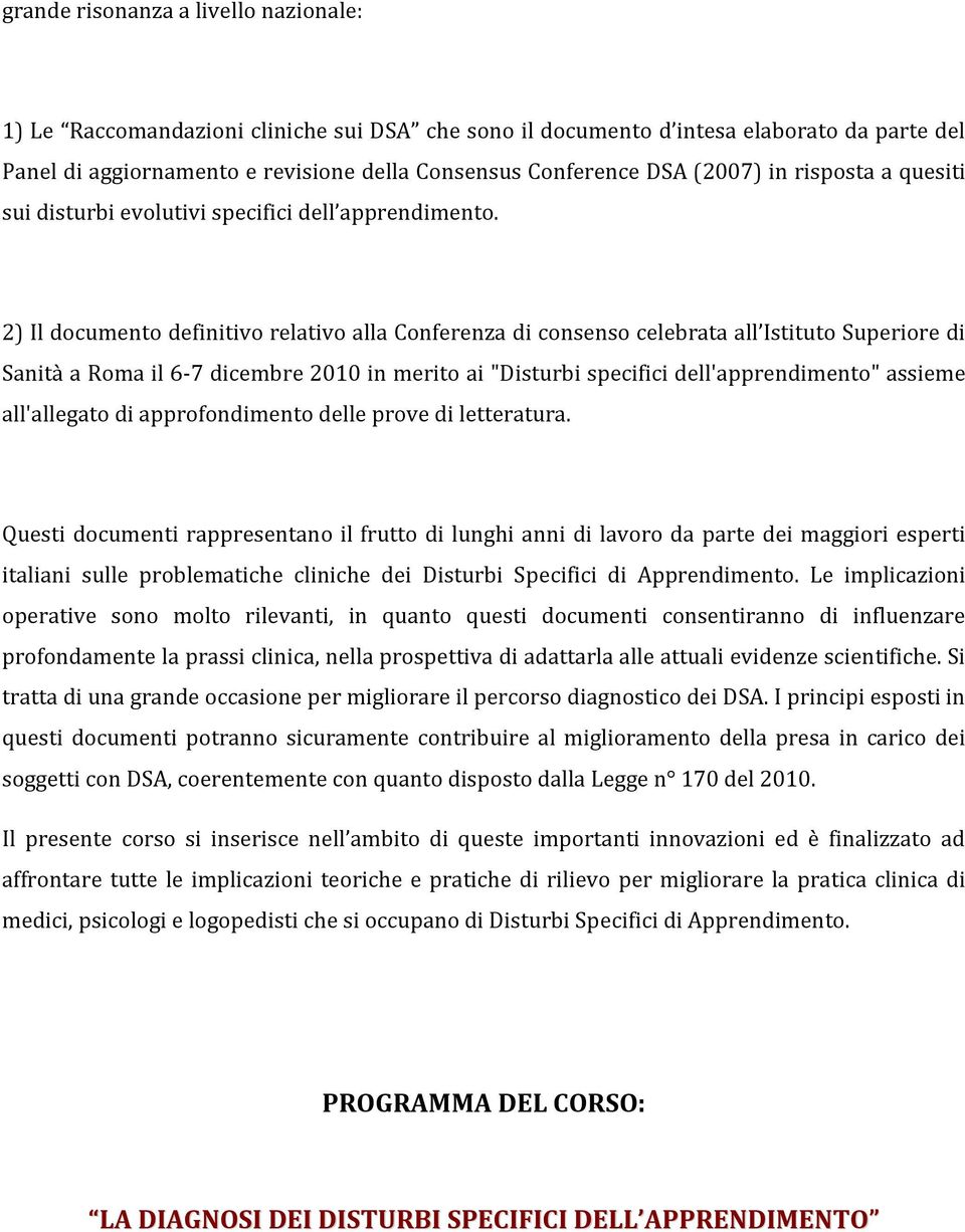 2) Il documento definitivo relativo alla Conferenza di consenso celebrata all Istituto Superiore di Sanità a Roma il 6-7 dicembre 2010 in merito ai "Disturbi specifici dell'apprendimento" assieme