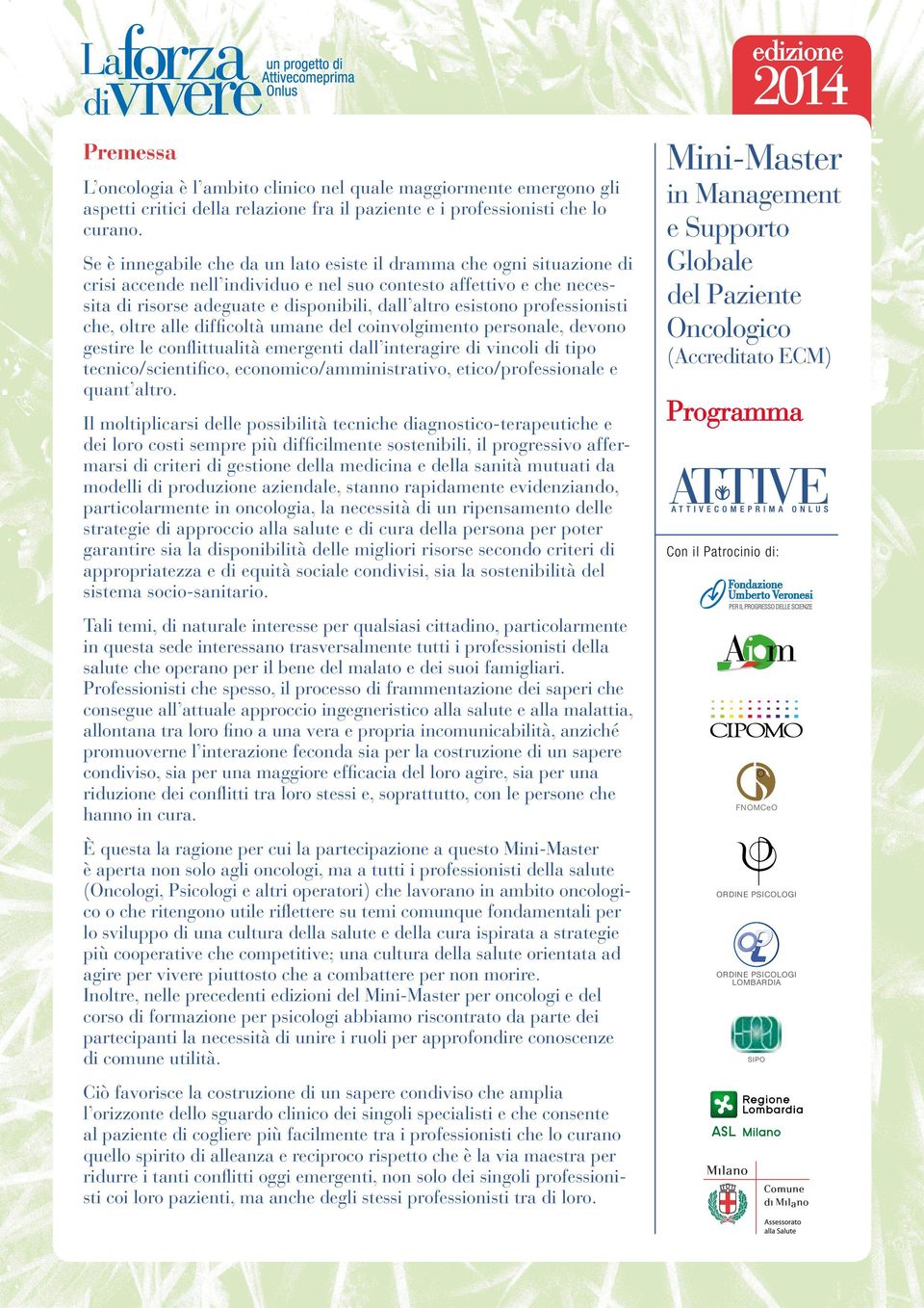 professionisti che, oltre alle difficoltà umane del coinvolgimento personale, devono gestire le conflittualità emergenti dall interagire di vincoli di tipo tecnico/scientifico,