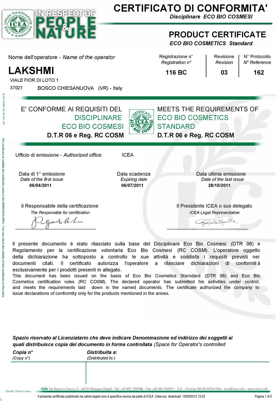 Expiring date 06/07/2011 MEETS THE REQUIREMENTS OF ECO BIO COSMETICS STANDARD D.T.R 06 e Reg.