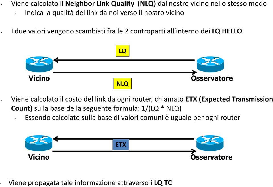 costo del link da ogni router, chiamato ETX (Expected Transmission Count) sulla base della seguente formula: 1/(LQ * NLQ) Essendo
