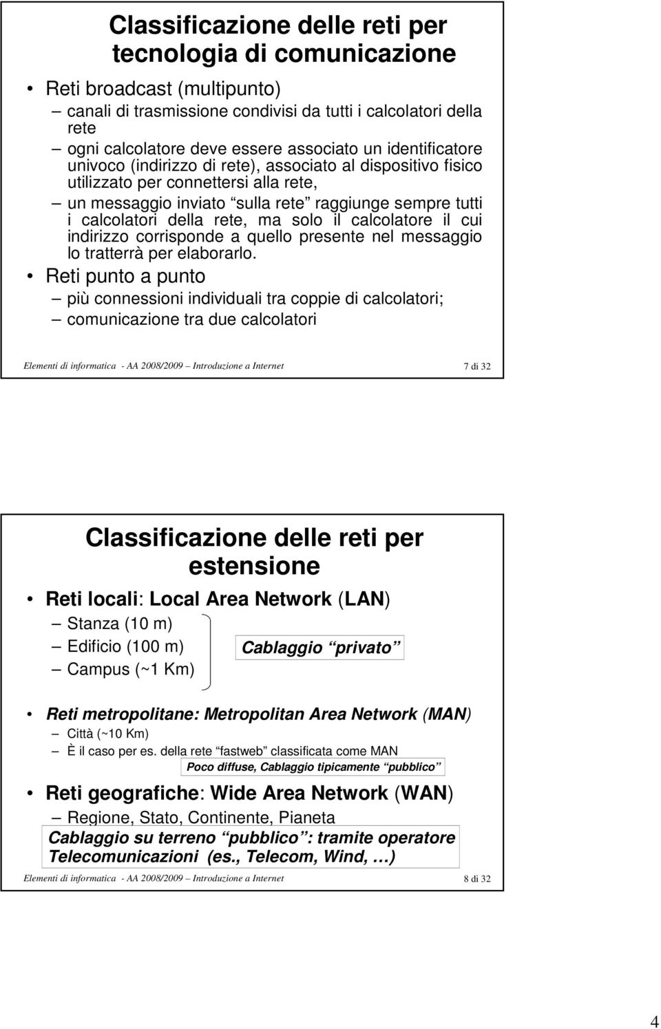 solo il calcolatore il cui indirizzo corrisponde a quello presente nel messaggio lo tratterrà per elaborarlo.