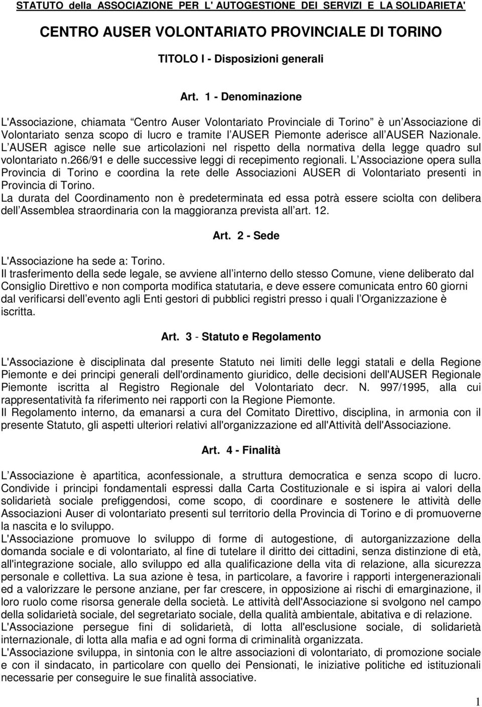 Nazionale. L AUSER agisce nelle sue articolazioni nel rispetto della normativa della legge quadro sul volontariato n.266/91 e delle successive leggi di recepimento regionali.