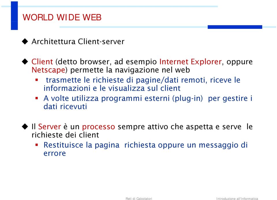 visualizza sul client A volte utilizza programmi esterni (plug-in) per gestire i dati ricevuti Il Server è un