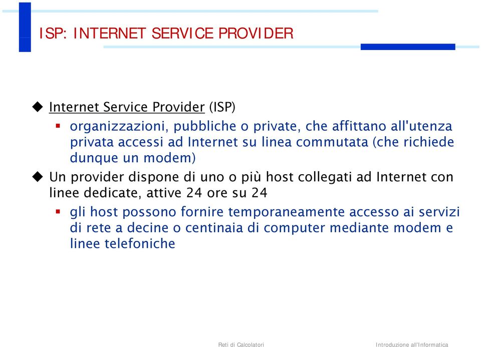 provider dispone di uno o più host collegati ad Internet con linee dedicate, attive 24 ore su 24 gli host