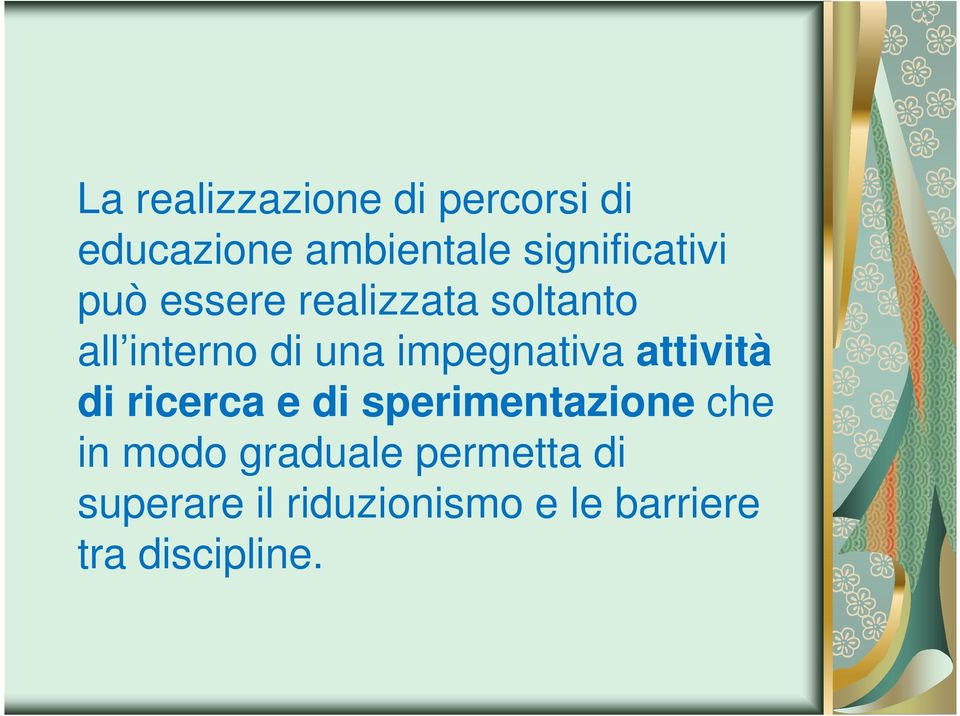 impegnativa attività di ricerca e di sperimentazione che in modo