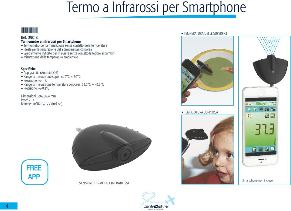 Specialmente indicato per misurare senza contatto la febbre ai bambini Misurazione della temperatura ambientale TEMPERATURA DELLE SUPERFICI Specifiche App gratuita