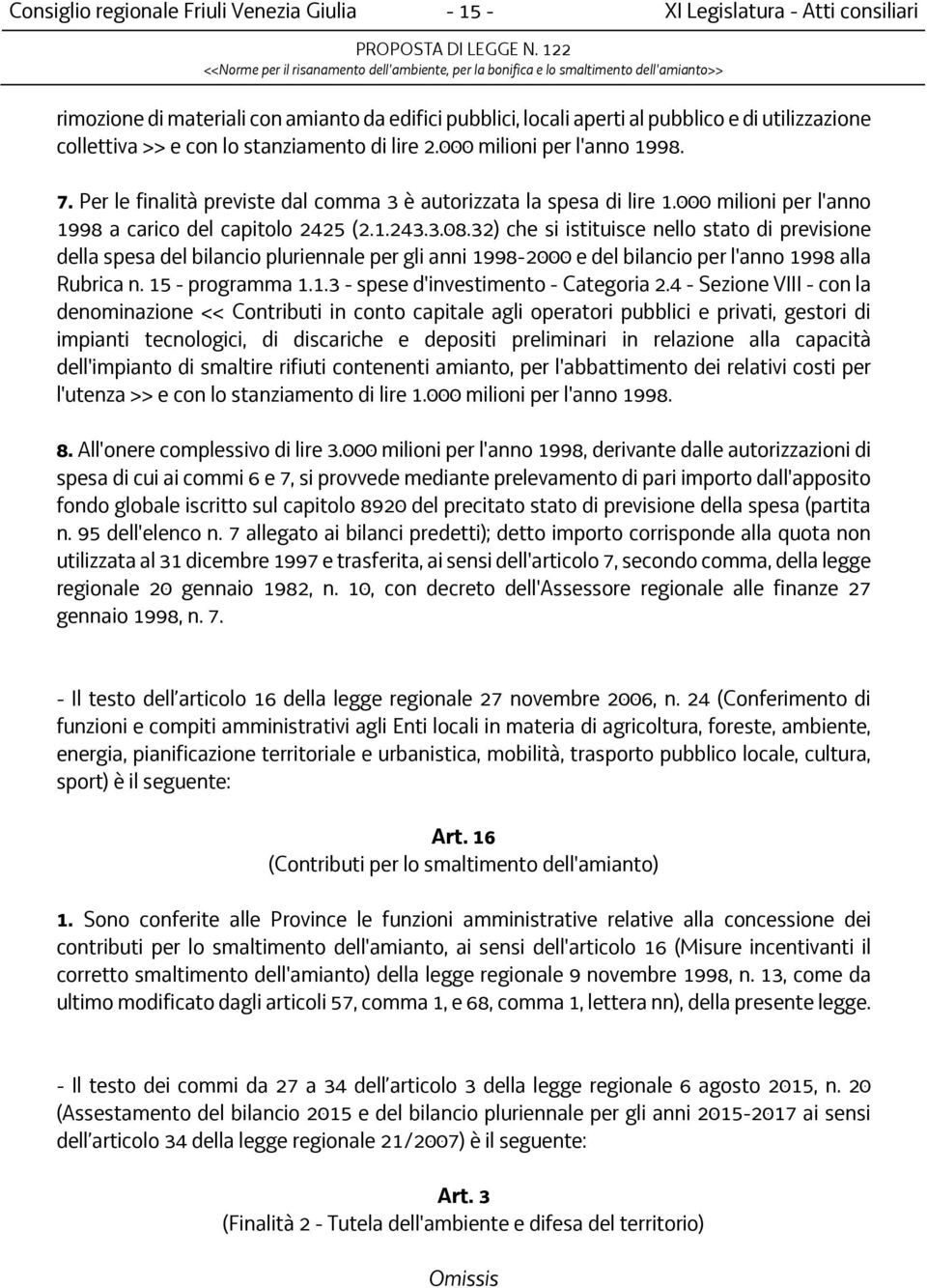 32) che si istituisce nello stato di previsione della spesa del bilancio pluriennale per gli anni 1998-2000 e del bilancio per l'anno 1998 alla Rubrica n. 15 - programma 1.1.3 - spese d'investimento - Categoria 2.