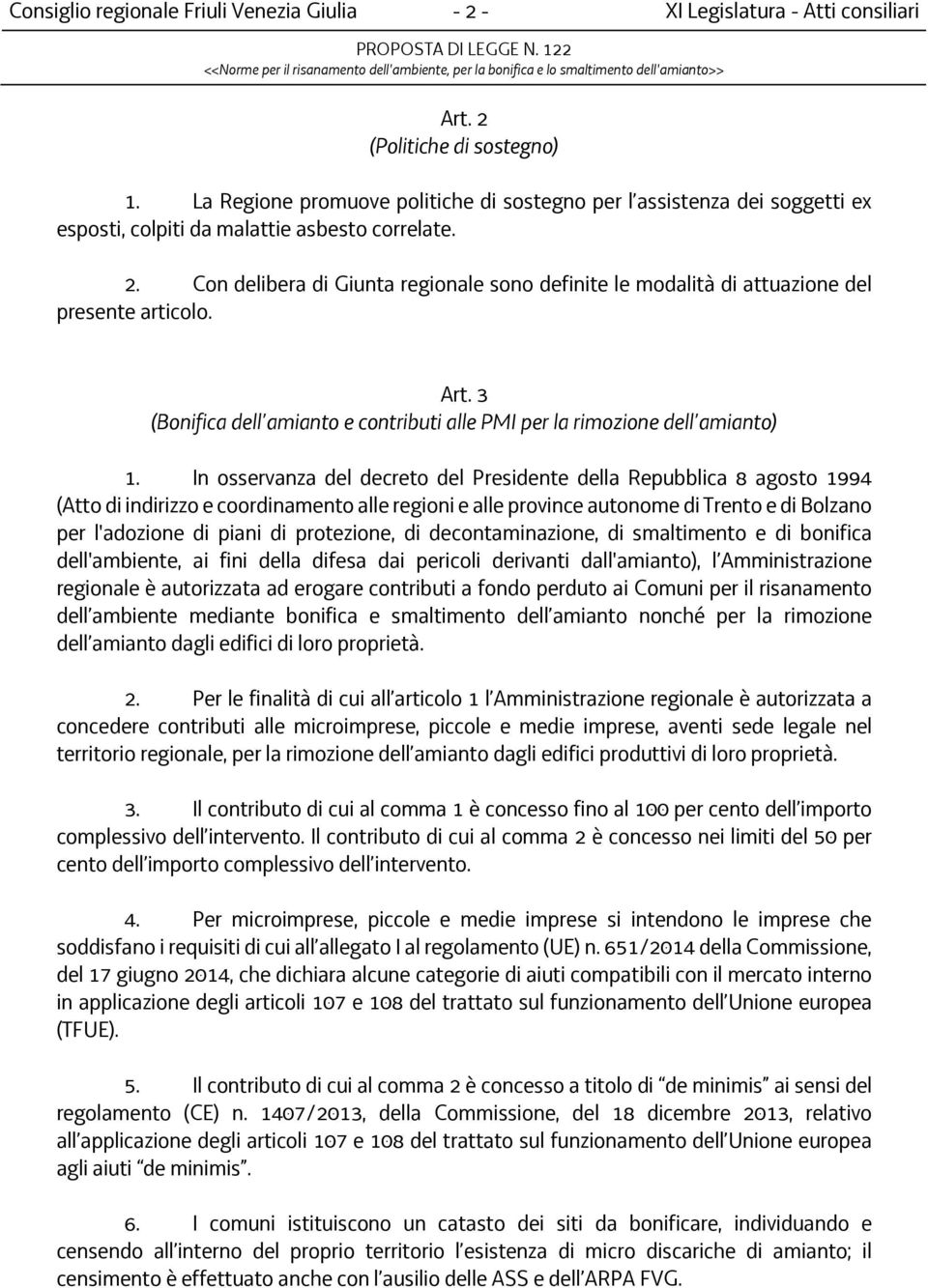 Con delibera di Giunta regionale sono definite le modalità di attuazione del presente articolo. Art. 3 (Bonifica dell amianto e contributi alle PMI per la rimozione dell amianto) 1.